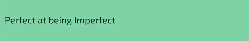 Perfect at being Imperfect